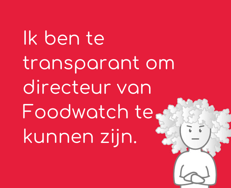 Ik ben te transparant om directeur van Foodwatch te kunnen zijn