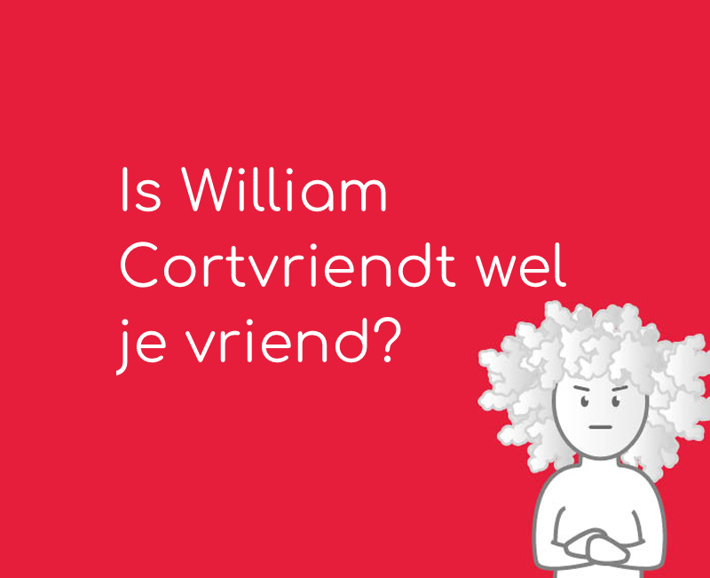 Is William Cortvriendt wel je vriend?