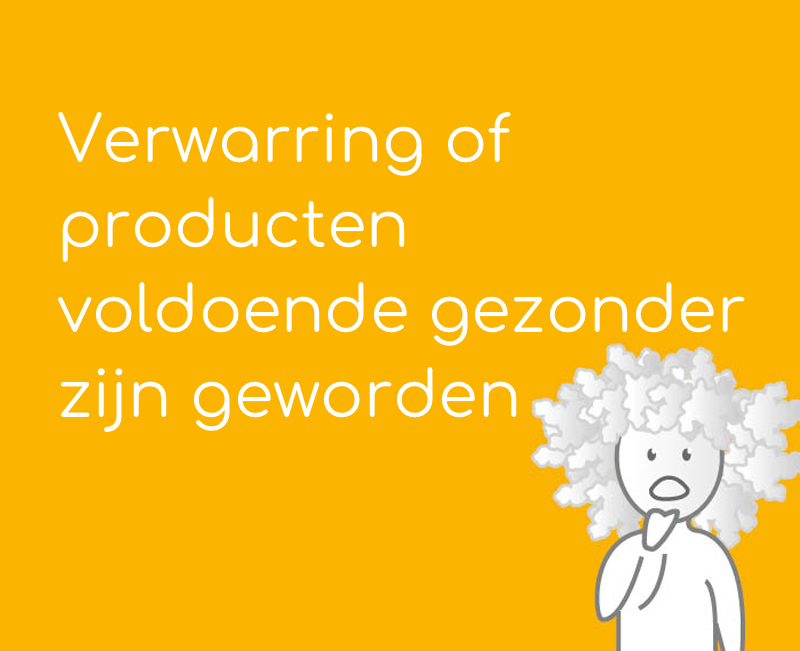 Verwarring of producten voldoende gezonder zijn geworden